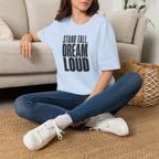 Stand Tall, Dream Loud - T-Shirt