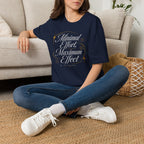 Minimal Effort, Maximum Effect - T-Shirt