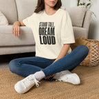 Stand Tall, Dream Loud - T-Shirt