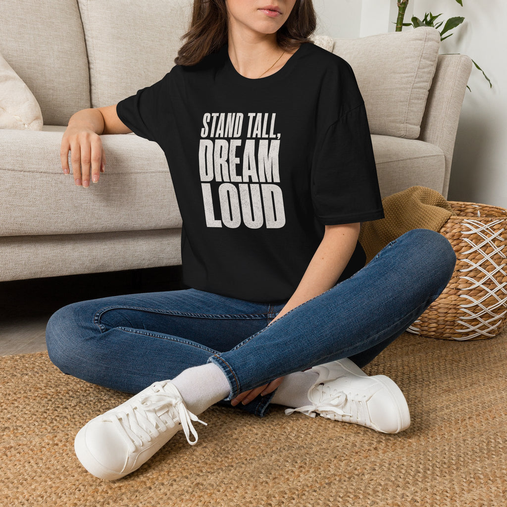 Stand Tall, Dream Loud - T-Shirt