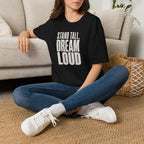 Stand Tall, Dream Loud - T-Shirt