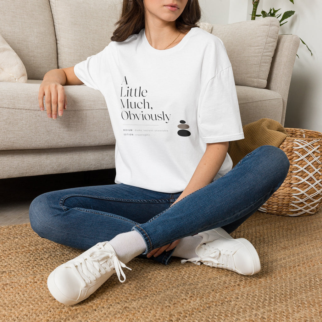A Little Much, Obviously - T-Shirt
