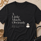 A Little Much, Obviously - T-Shirt