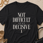 Not Difficult, Just Decisive - T-Shirt