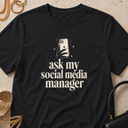 Ask My Social Media Manager - T-Shirt