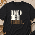 Running on Delusion and Espresso - T-Shirt