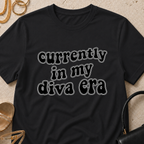 Currently in My Diva Era - T-Shirt
