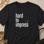 Hard to Impress - T-Shirt