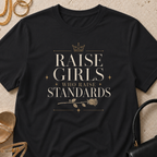 Raise Girls Who Raise Standards - T-Shirt