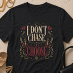 I Don't Chase, I Choose - T-Shirt