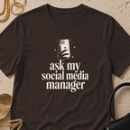 Ask My Social Media Manager - T-Shirt