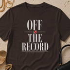 Off the Record, Not for Public Distribution - T-Shirt