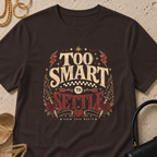 Too Smart to Settle - T-Shirt