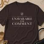 Unavailable for Comment - T-Shirt