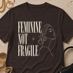 Feminine Not Fragile - T-Shirt