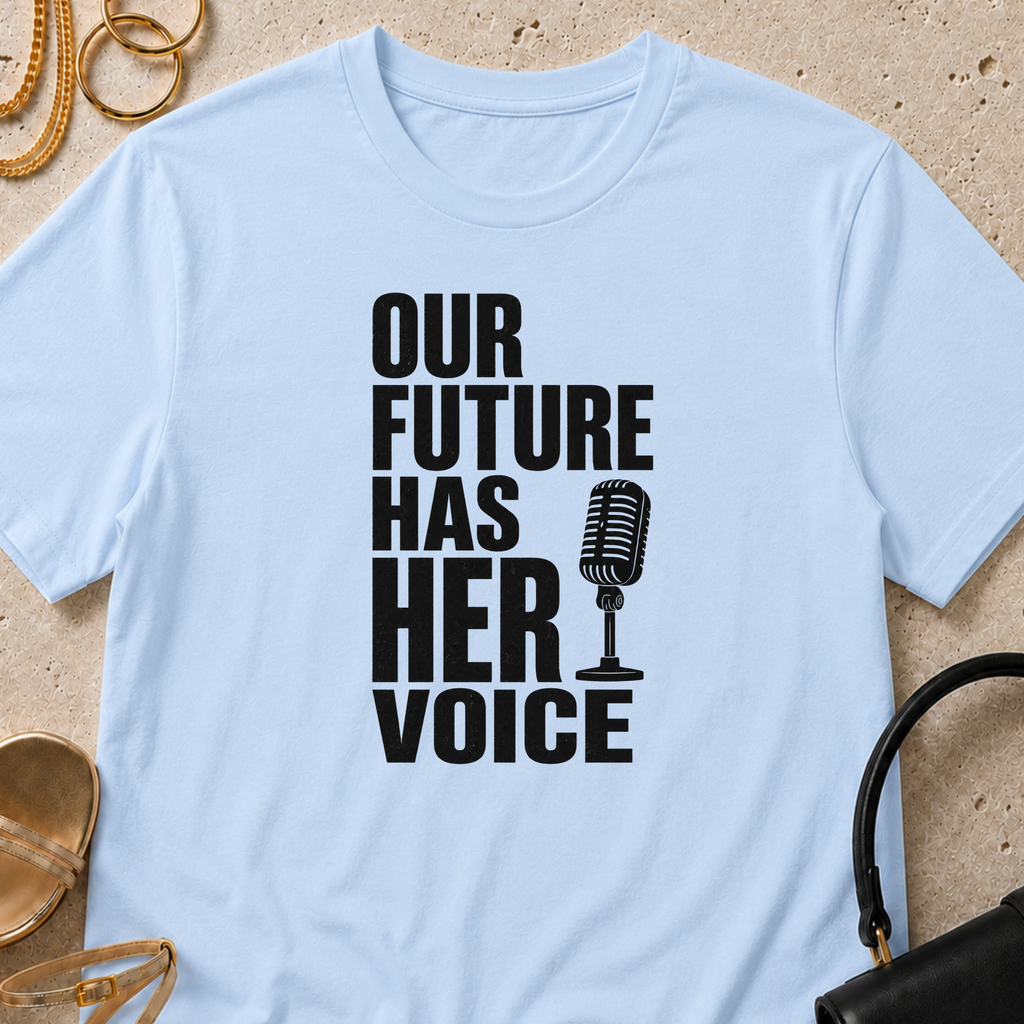 Our Future Has Her Voice - T-Shirt