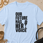 Our Future Has Her Voice - T-Shirt