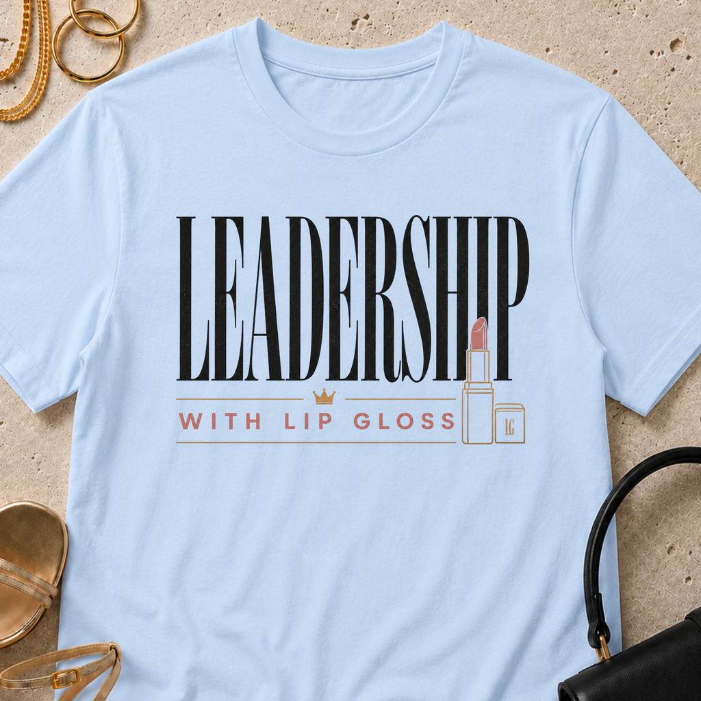Leadership with Lip Gloss - T-Shirt