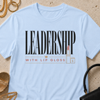 Leadership with Lip Gloss - T-Shirt