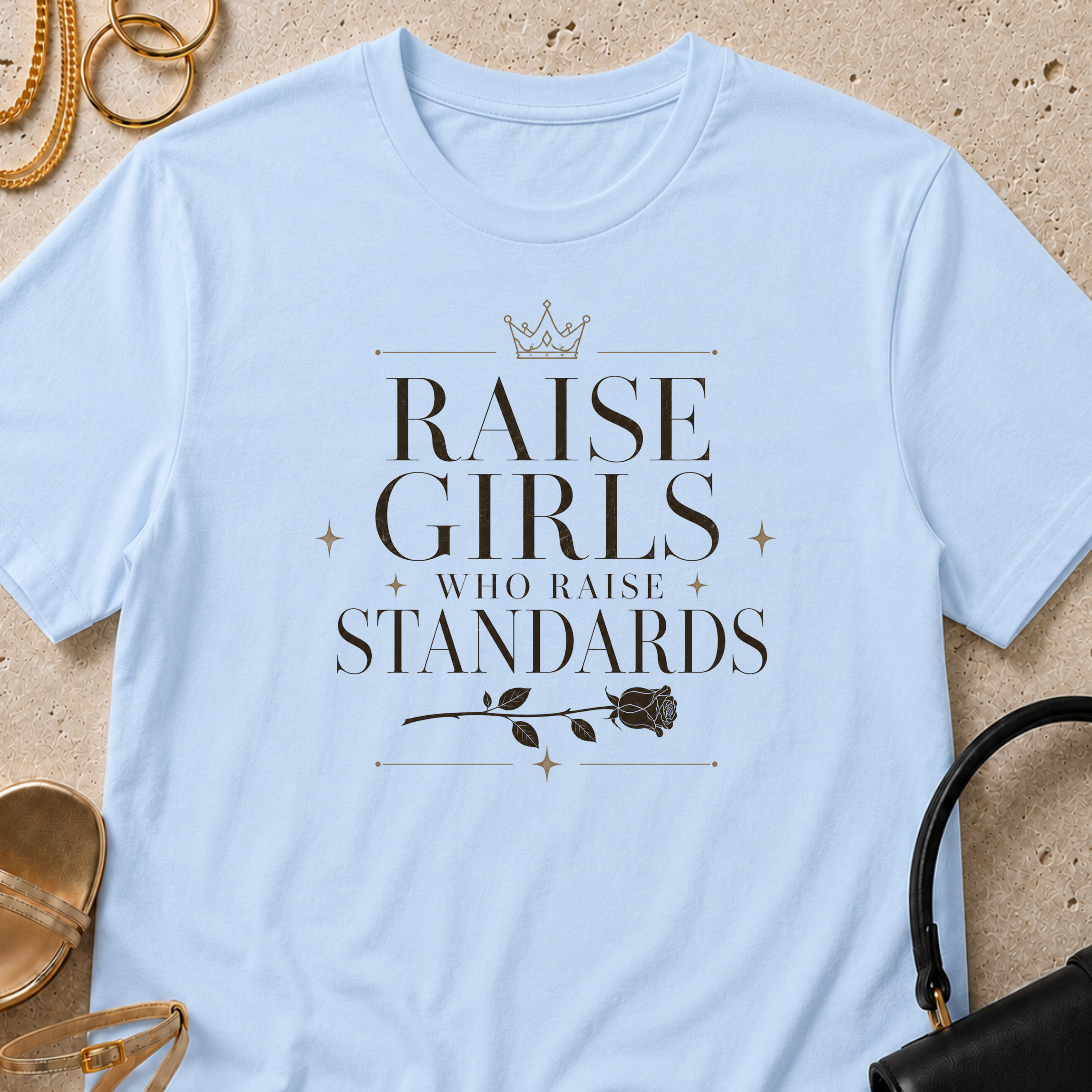 Raise Girls Who Raise Standards - T-Shirt