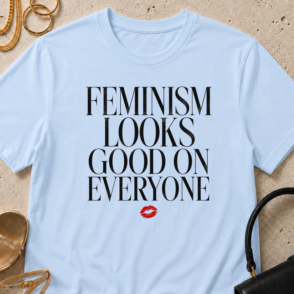 Feminism Looks Good on Everyone - T-Shirt