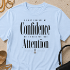 Confidence, Not a Need for Attention - T-Shirt