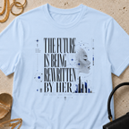 The Future is Being Rewritten By Her - T-Shirt