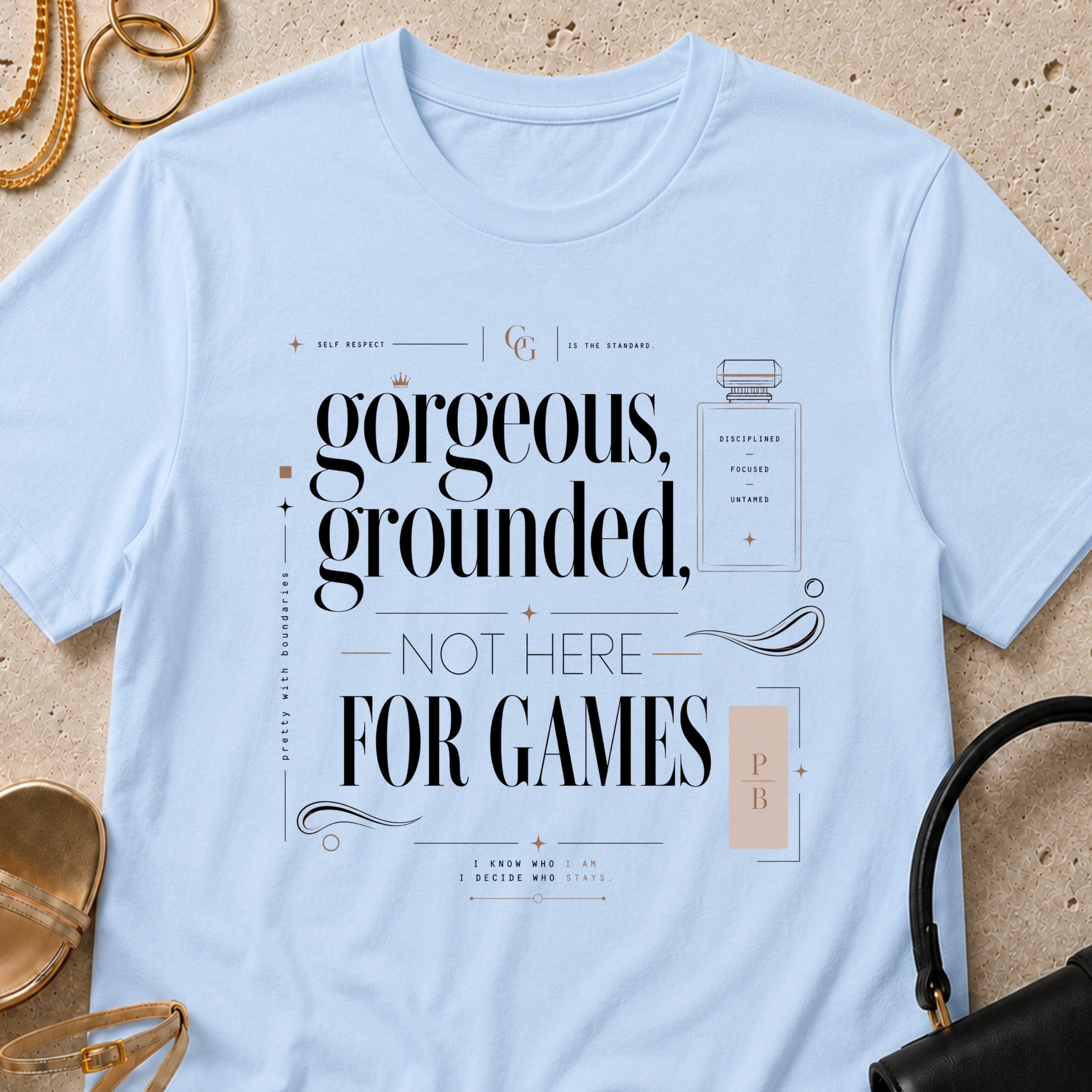 Gorgeous, Grounded, Not Here For Games - T-Shirt