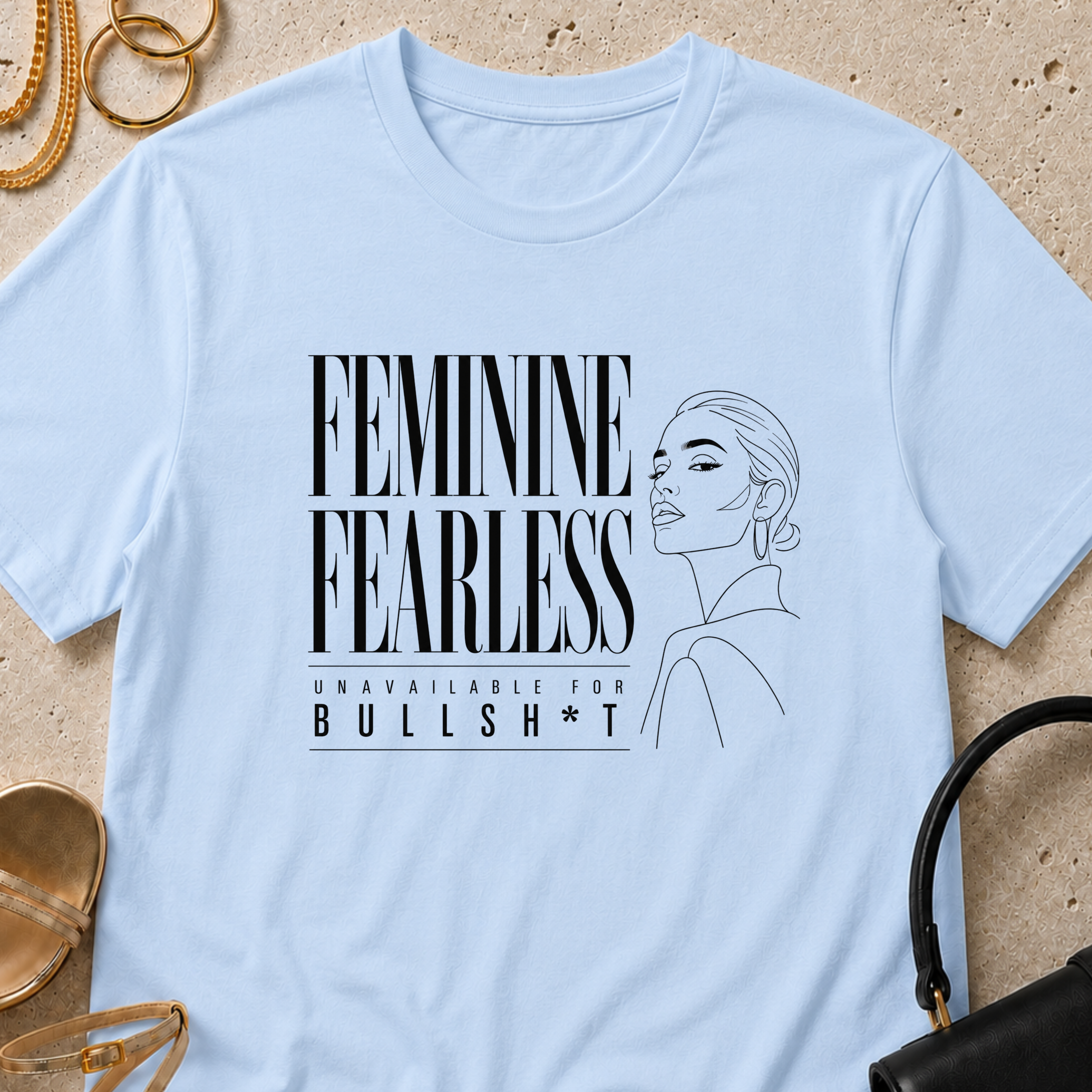 Feminine, Fearless, Unavailable for BS - T-Shirt