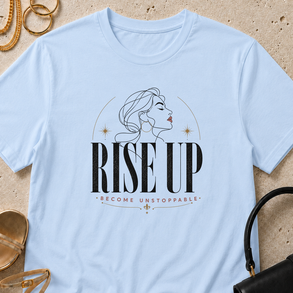 Rise Up, Become Unstoppable - T-Shirt