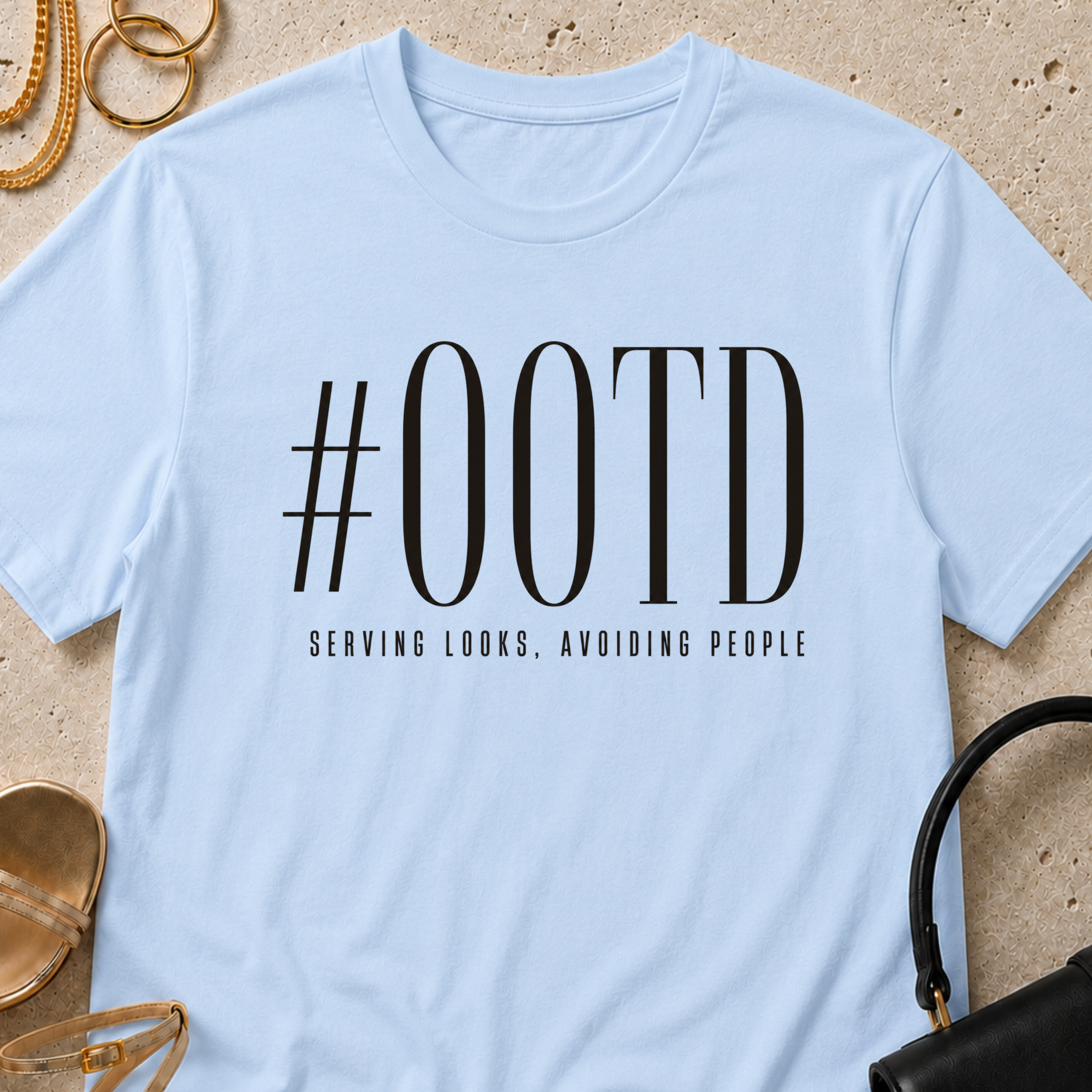 #OOTD - Serving Looks, Avoiding People - T-Shirt