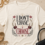 I Don't Chase, I Choose - T-Shirt