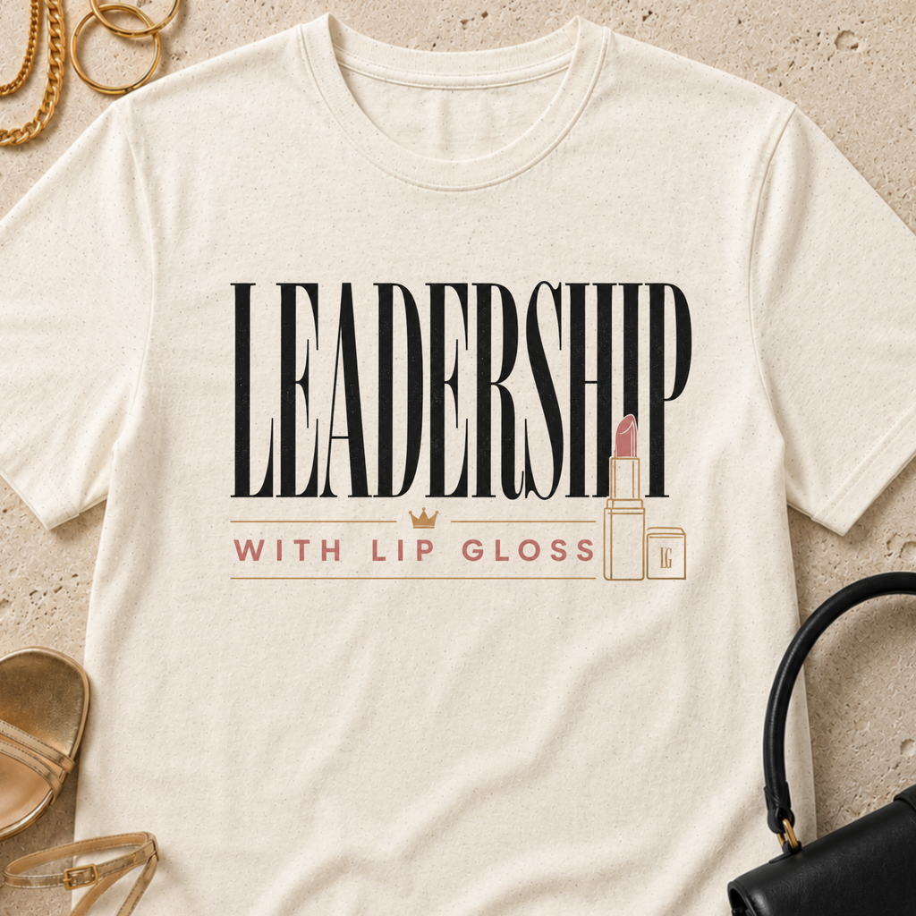 Leadership with Lip Gloss - T-Shirt