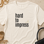 Hard to Impress - T-Shirt