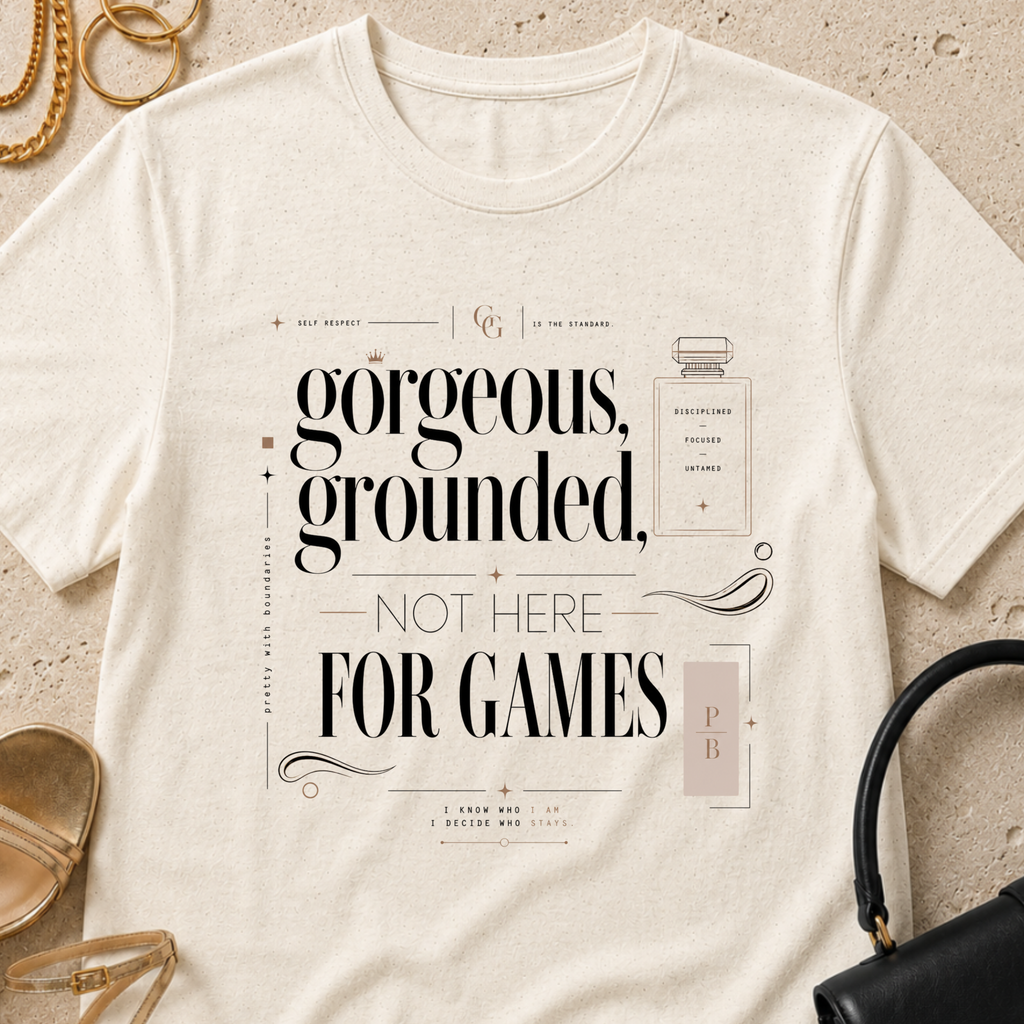 Gorgeous, Grounded, Not Here For Games - T-Shirt