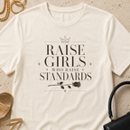 Raise Girls Who Raise Standards - T-Shirt