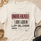 Unbreakable Looks Good In Lip Gloss - T-Shirt