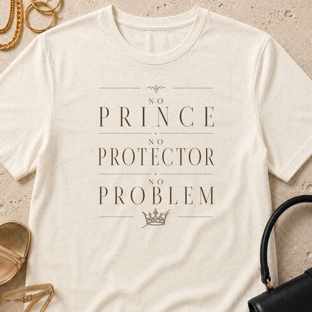 No Prince, No Protector, No Problem - T-Shirt