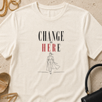 Change is Her(e) - T-Shirt