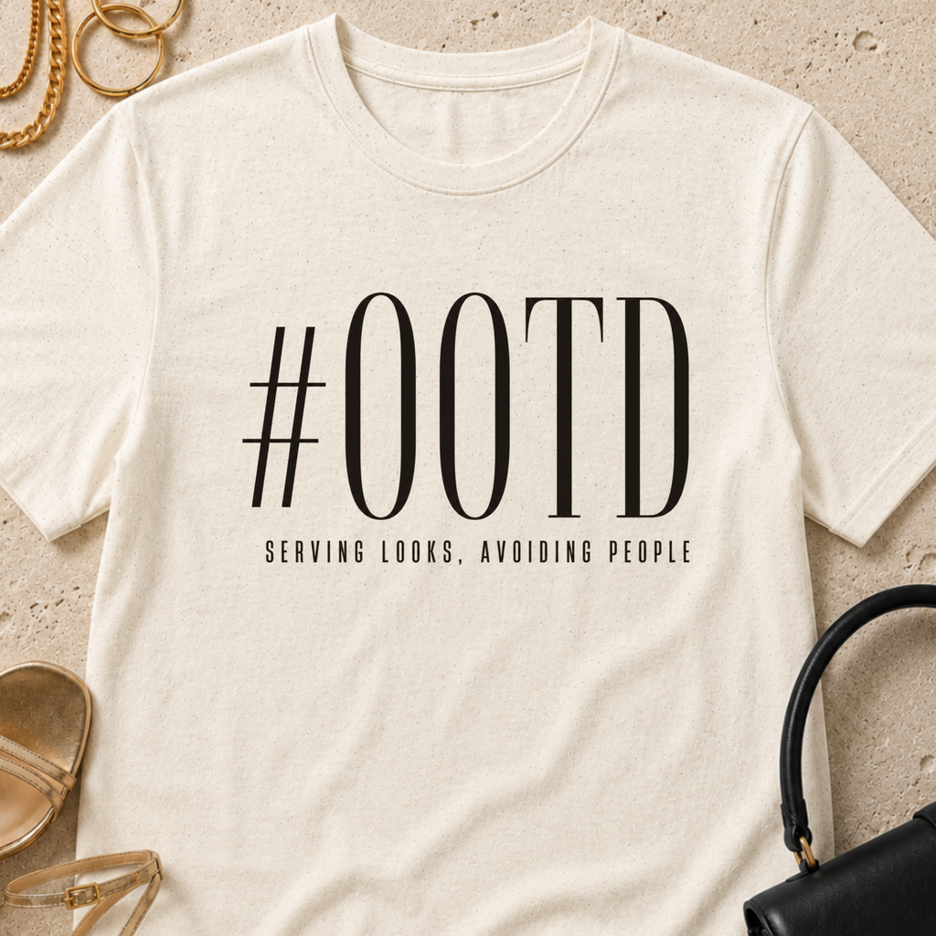 #OOTD - Serving Looks, Avoiding People - T-Shirt