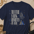 The Future is Being Rewritten By Her - T-Shirt
