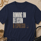 Running on Delusion and Espresso - T-Shirt