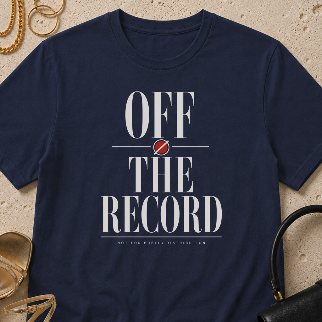 Off the Record, Not for Public Distribution - T-Shirt