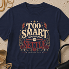 Too Smart to Settle - T-Shirt