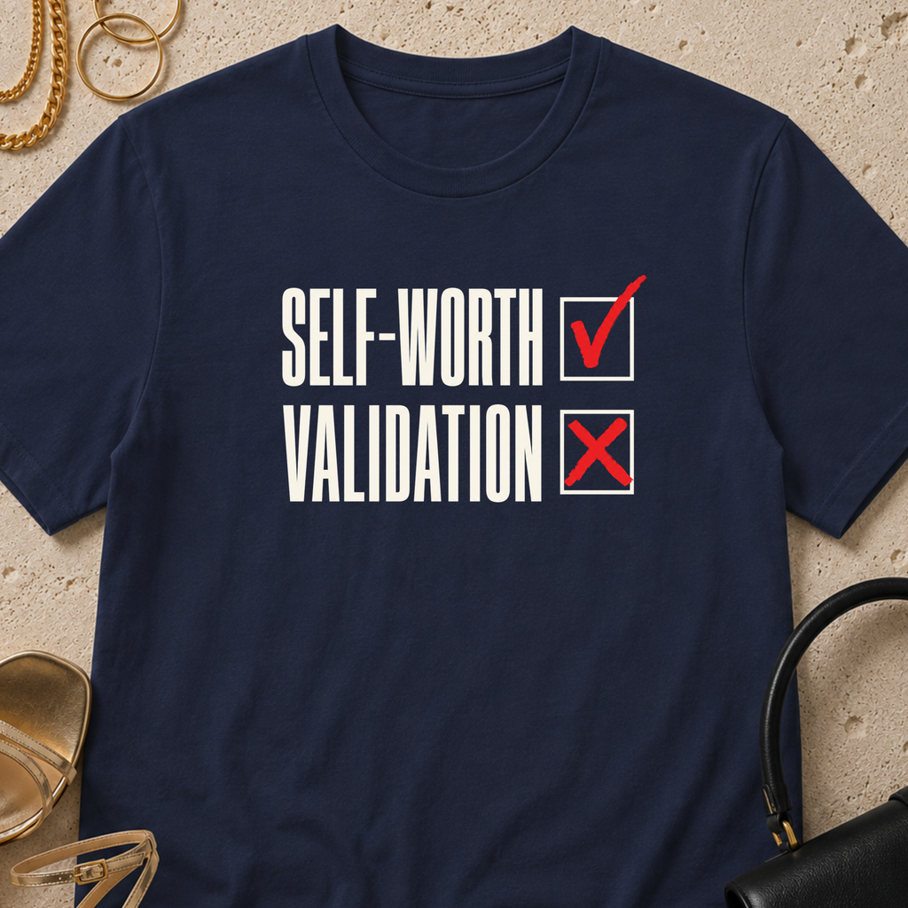 Self-Worth Over Validation - T-Shirt