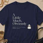 A Little Much, Obviously - T-Shirt