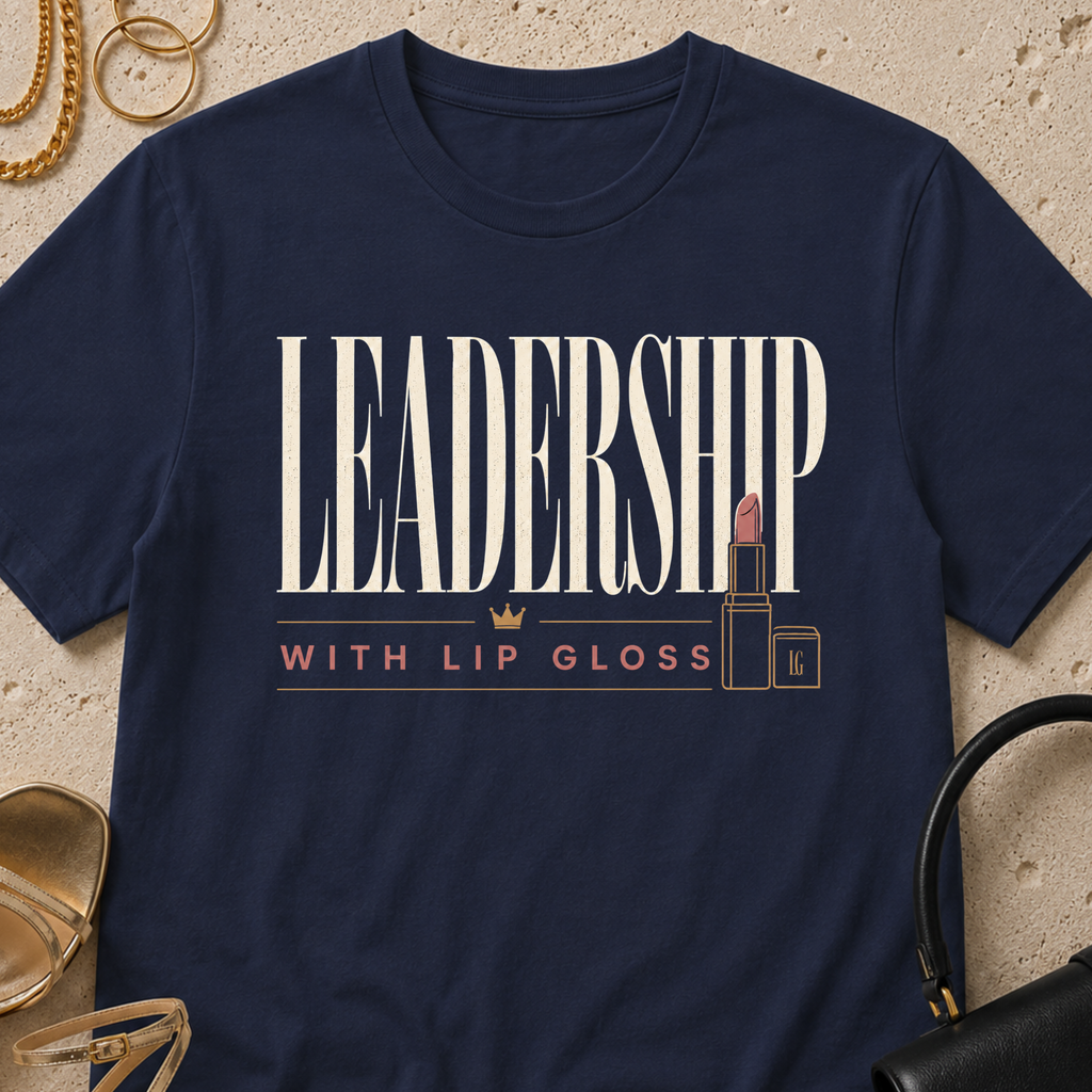 Leadership with Lip Gloss - T-Shirt