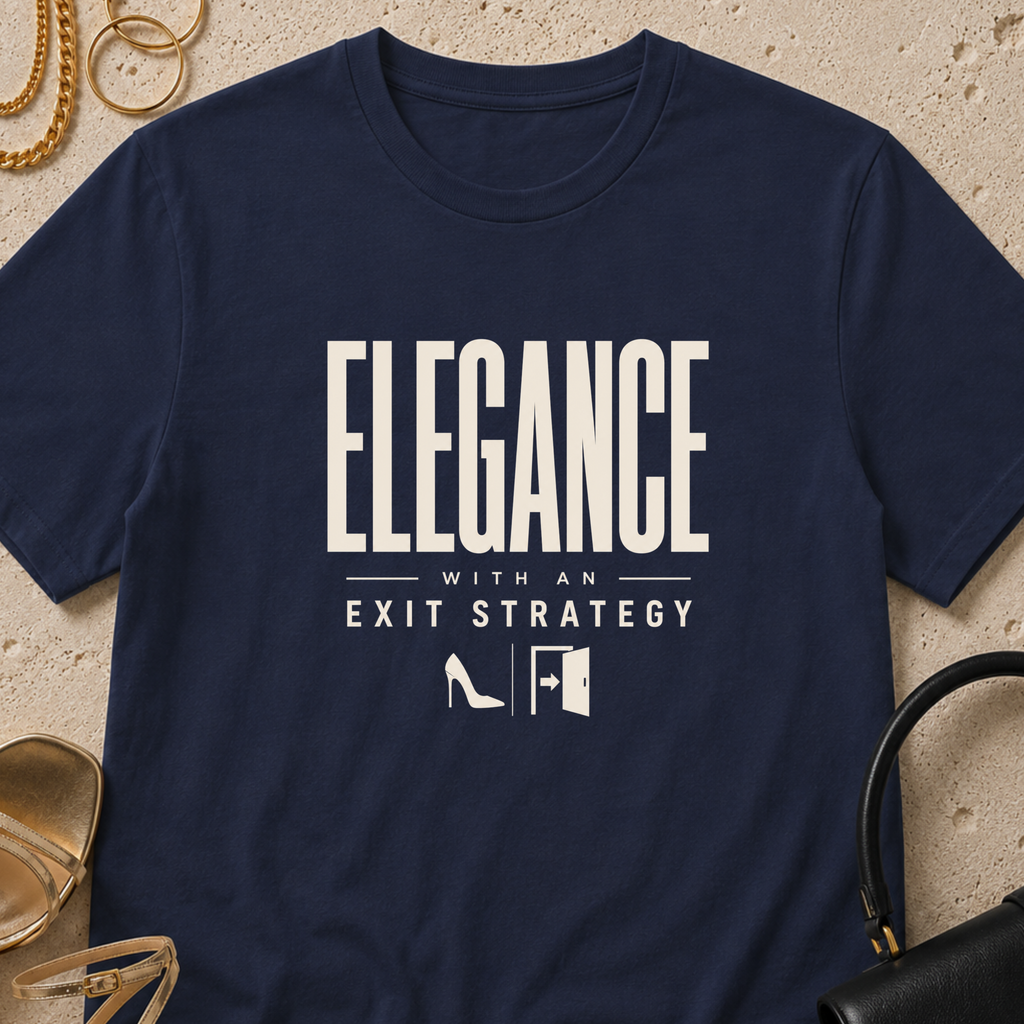 Elegance With an Exit Strategy - T-Shirt