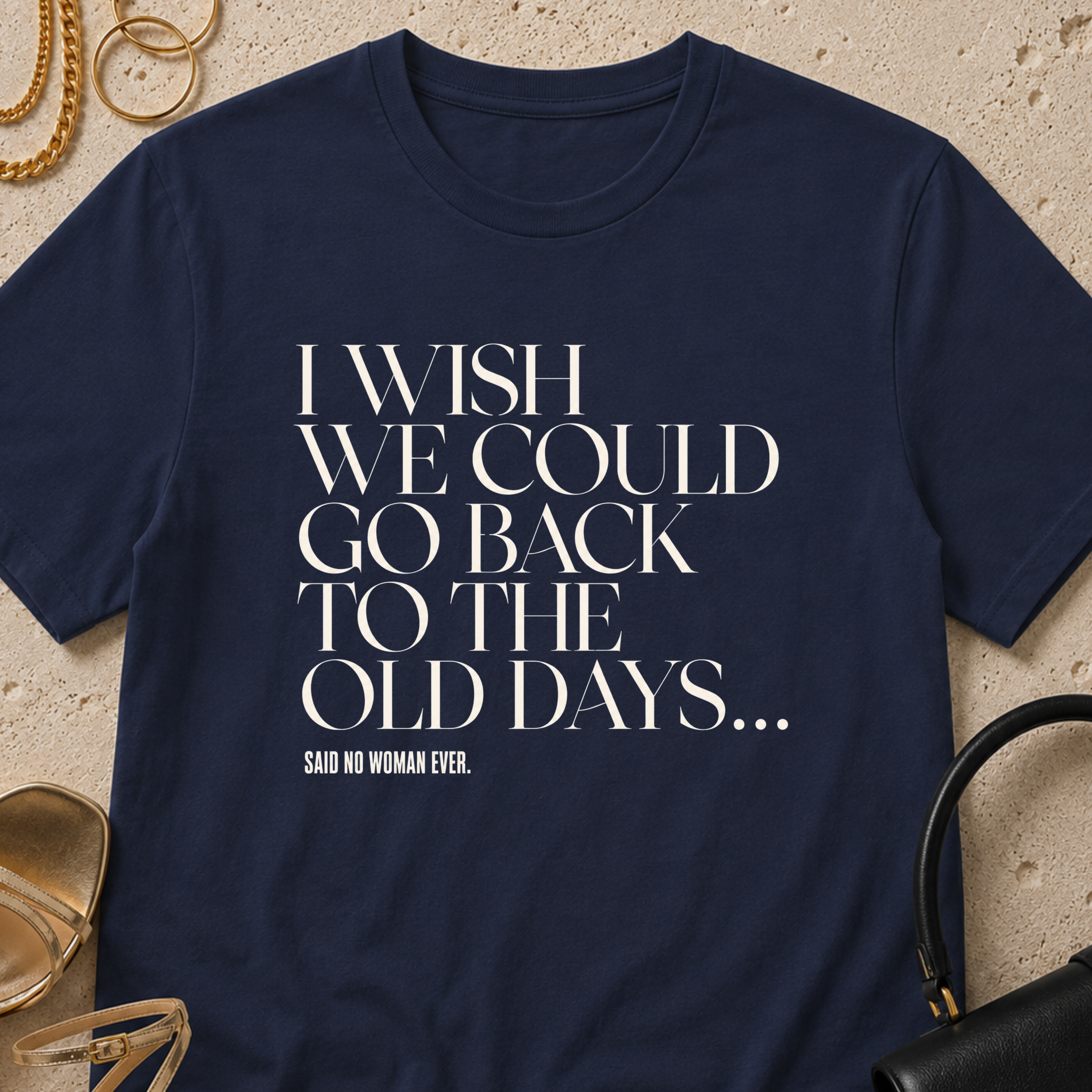 I Wish We Could Go Back to the Old Days - T-Shirt