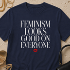 Feminism Looks Good on Everyone - T-Shirt